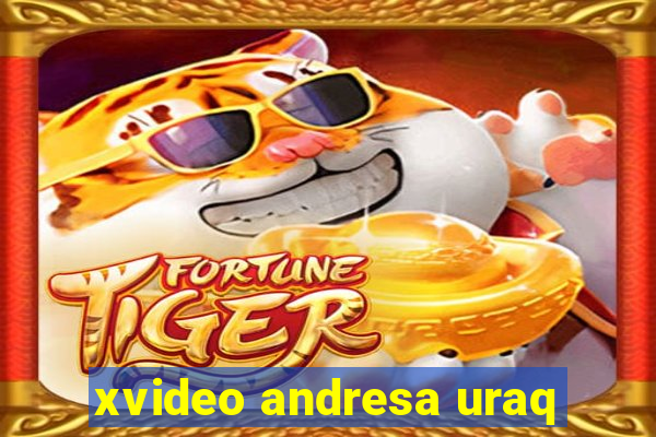 xvideo andresa uraq